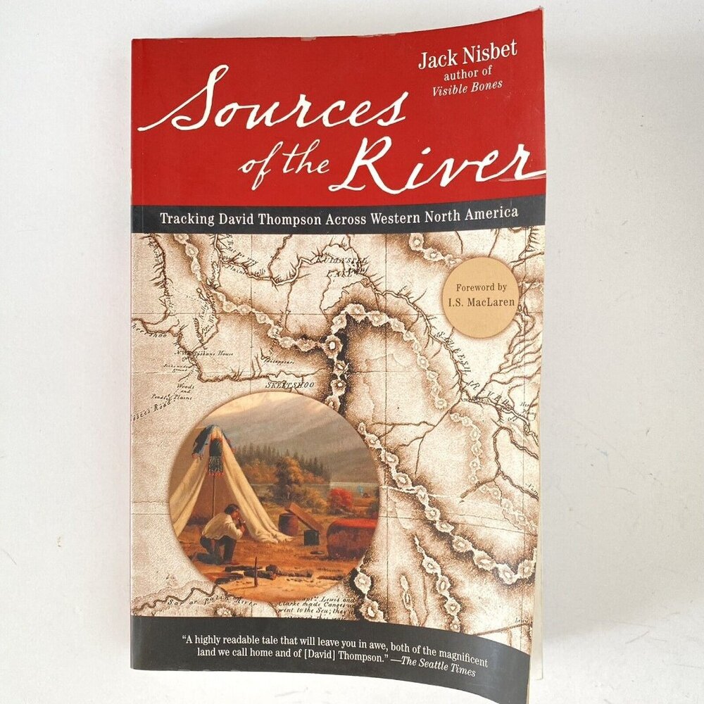 Sources of the River 2nd Edition Tracking David Thompson Across North America
